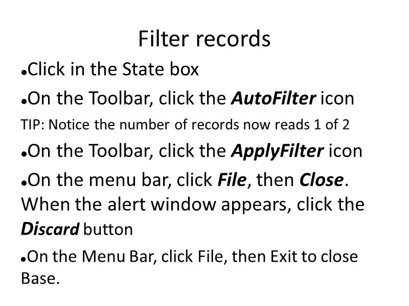 Filter records Click in the State box On the Toolbar, click the AutoFilter icon